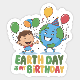 Earth day is my birthday - April 22 Sticker